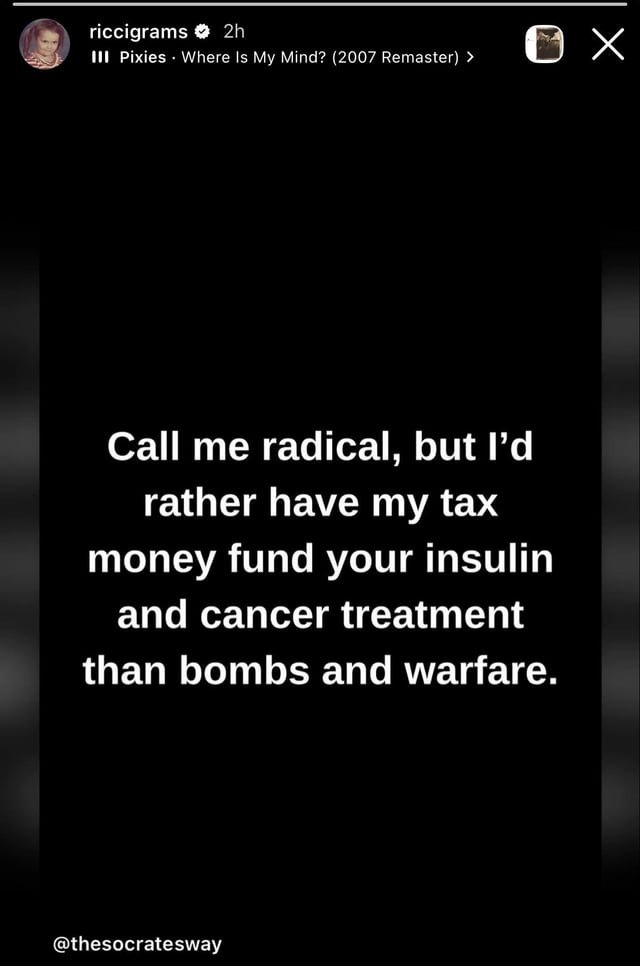 Christina Ricci shared a message: "Call me a fanatic, but I’d rather fund your insulin and cancer cure with my tax money than bombs and war."